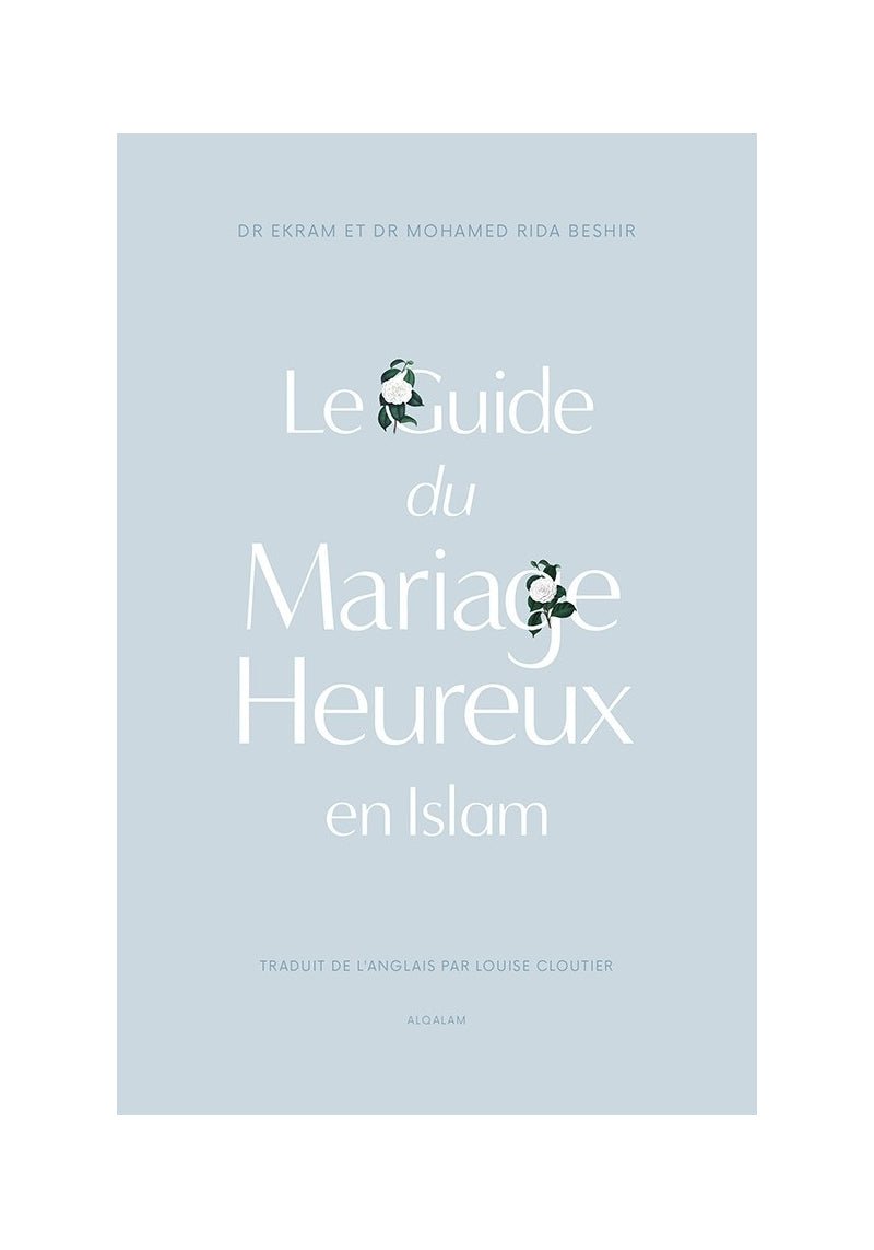 Le guide du Mariage heureux en Islam - Dr Ekram & Dr Mohamed Rida Beshir - livres par édition par Al Qalam disponible chez Al - imen