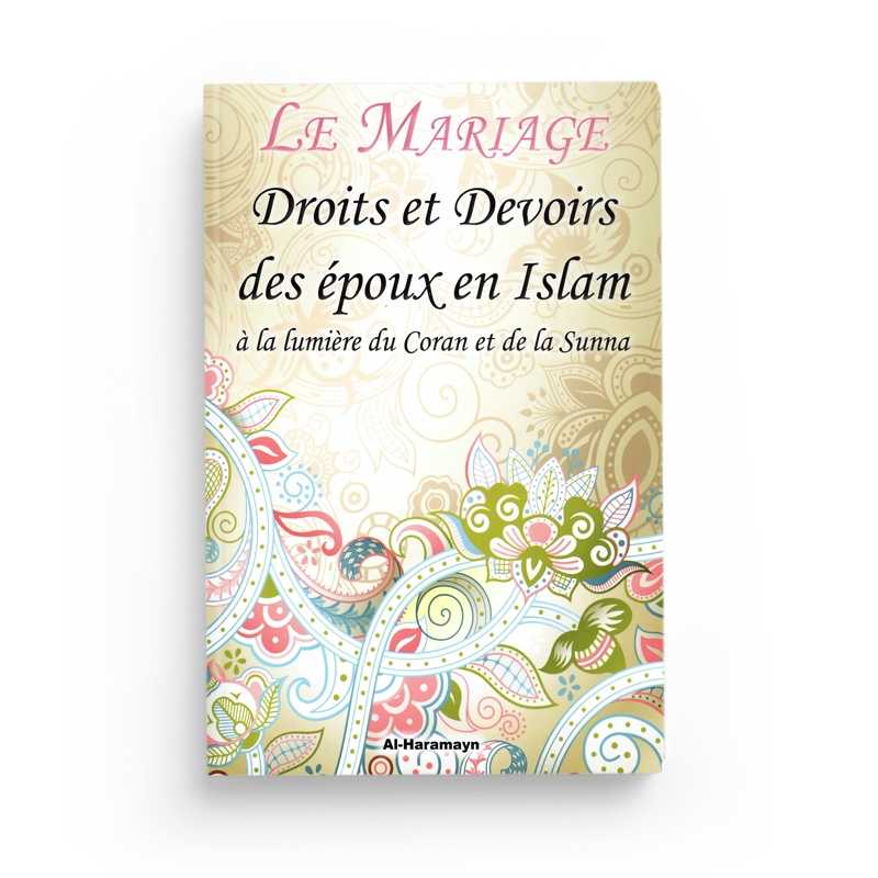 Le Mariage : Droits et devoirs des époux en islam à la lumière du Coran et de la Sunna Multi Al - imen