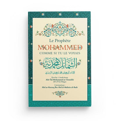 Le Prophète Mohammed comme si tu le voyais - Abu Isâ Mohammed At - Tirmidhî - Ibn Badis Al - imen