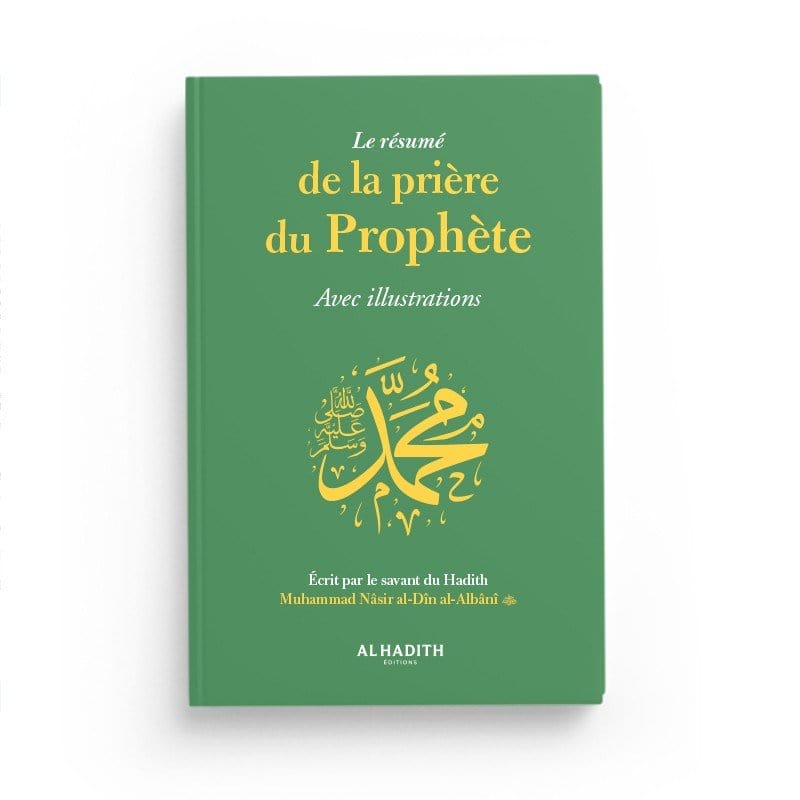 Le résumé de la prière du Prophète Avec illustrations par Muhammad Nâsir al-Dîn al-Albânî - Editions Al-Hadîth Al-Hadîth Livre > Islam 9782875453921 Librairie Musulmane Al-imen