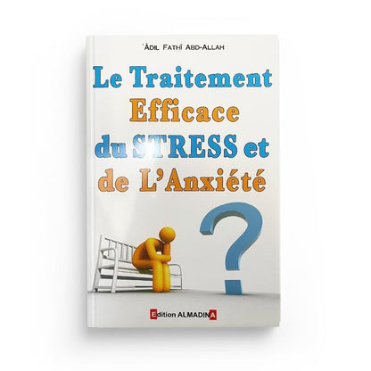 LE TRAITEMENT EFFICACE DU STRESS ET DE L'ANXIÉTÉ, DE ADIL FATHÎ ABD - ALLAH (4ÈME ÉDITION) - EDITIONS ALMADINA Al - imen