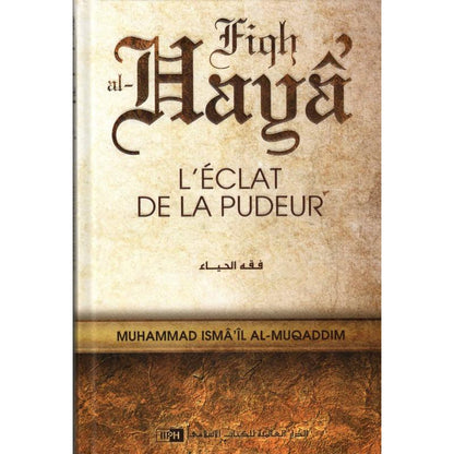 L'éclat de la pudeur (Fiqh al - Hayâ'), de Muhammad Isma'îl al - Muqaddim Al - imen