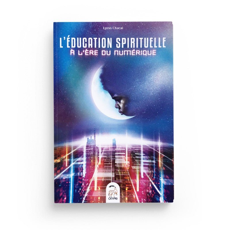 L’éducation spirituelle à l’ère numérique par Lyess Chacal Al - imen