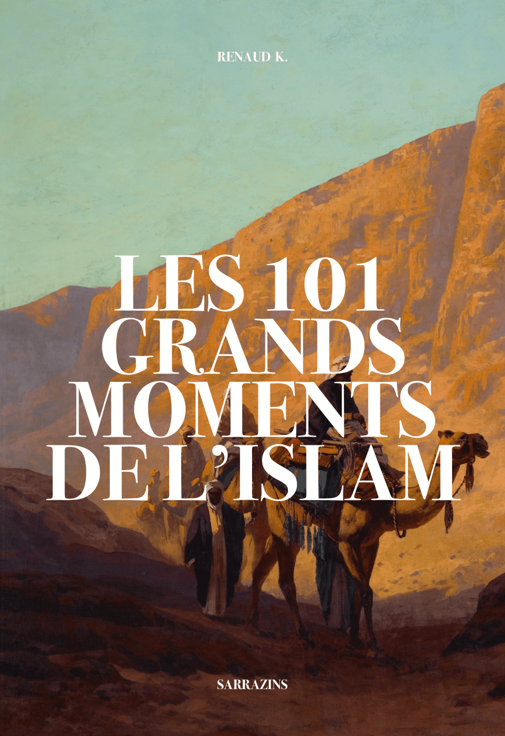 Les 101 grands moments de l’Islam (réédition) - Renaud K. - Livres par édition par Sarrazins disponible chez Al - imen