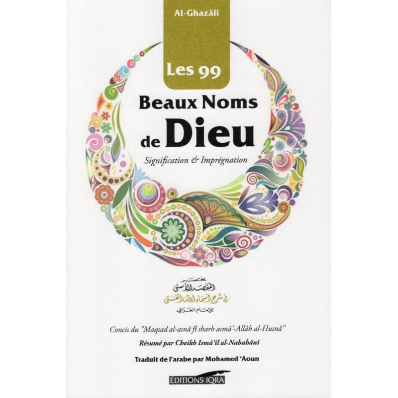 Les 99 Beaux Noms de Dieu Signification et Imprégnation Iqra Livre > Islam > Foi et Spiritualité 9782916316048 Librairie Musulmane Al-imen