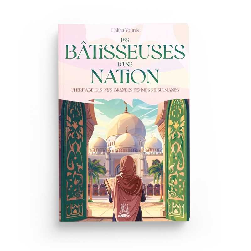 Les bâtisseuses d’une nation : l’héritage des plus grandes femmes musulmanes de Haifaa Younis MuslimCity Livre > Islam 9782491948542 Librairie Musulmane Al-imen