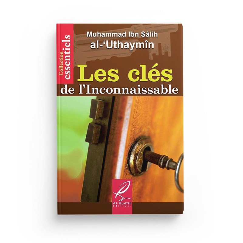 Les clés de l'inconnaissable - Muhammad Ibn Sâlih al - 'Uthaymin - Editions Al hadith - Livres par édition par Al - Hadîth disponible chez Al - imen