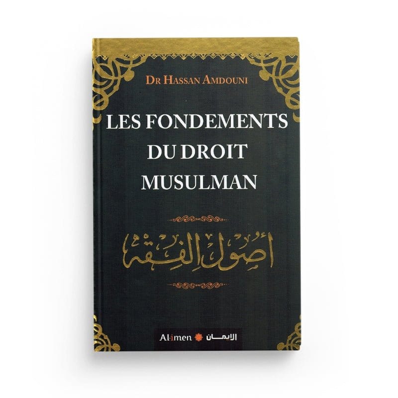 Les fondements du droit musulman - Dr Hassan Amdouni - Editions Al-imen Al-imen Livre > Islam > Fiqh (Droit et Jurisprudence) 9786144056431 Librairie Musulmane Al-imen