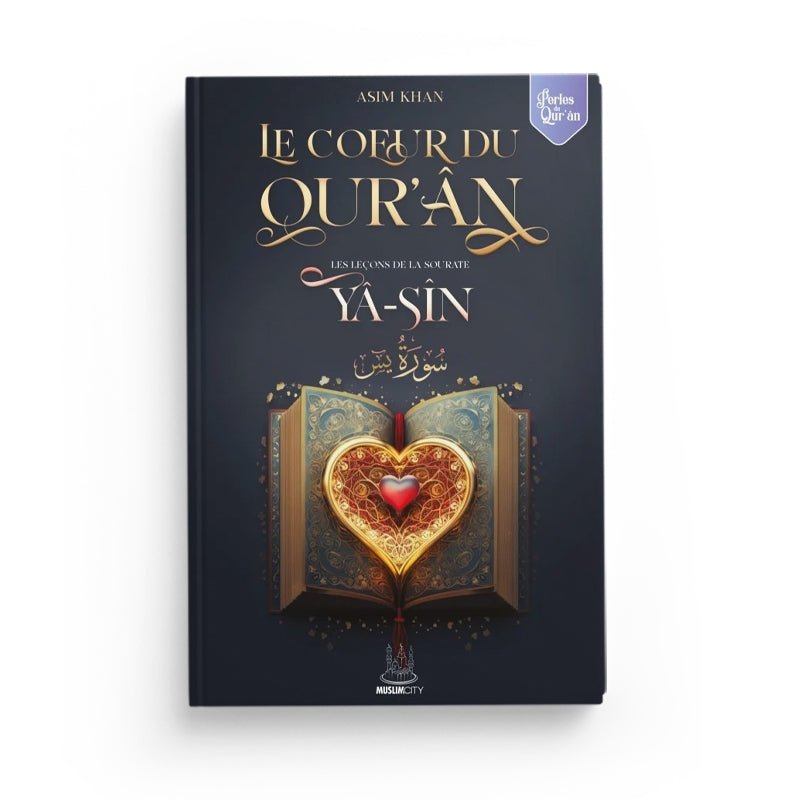 Les leçons de la sourate Yâ - Sîn – Le Coeur du Qur’ân écrit par Asim Khan Al - imen