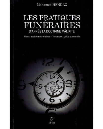 Les pratiques funéraires d'après la doctrine malikite. Rites : traditions évolutives - Testament : guide et conseils Al - imen