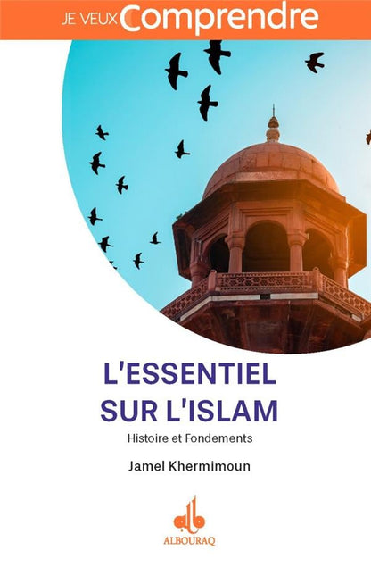 L'essentiel sur l'islam - Histoire et Fondements de Jamel Khermimoun Al - imen