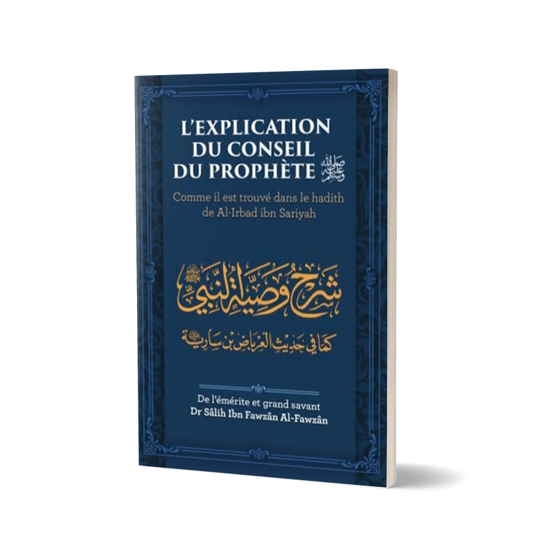 L'explication du conseil du prophète - Comme il est trouvé dans le hadith de Al - Irabad ibn Sariyah par Dr Sâlih Ibn Fawzân Al - Fawzân Al - imen