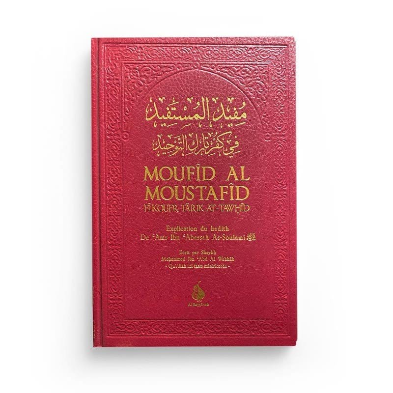 Moufîd Al Moustafîd fi koufr târik At-tawhid - Explications du hadith de 'Amr Ibn Abassah as-Soulamî Al-Bayyinah Livre Islam Hadith (Traditions Prophétiques) 5430000184892 Librairie Musulmane Al-imen