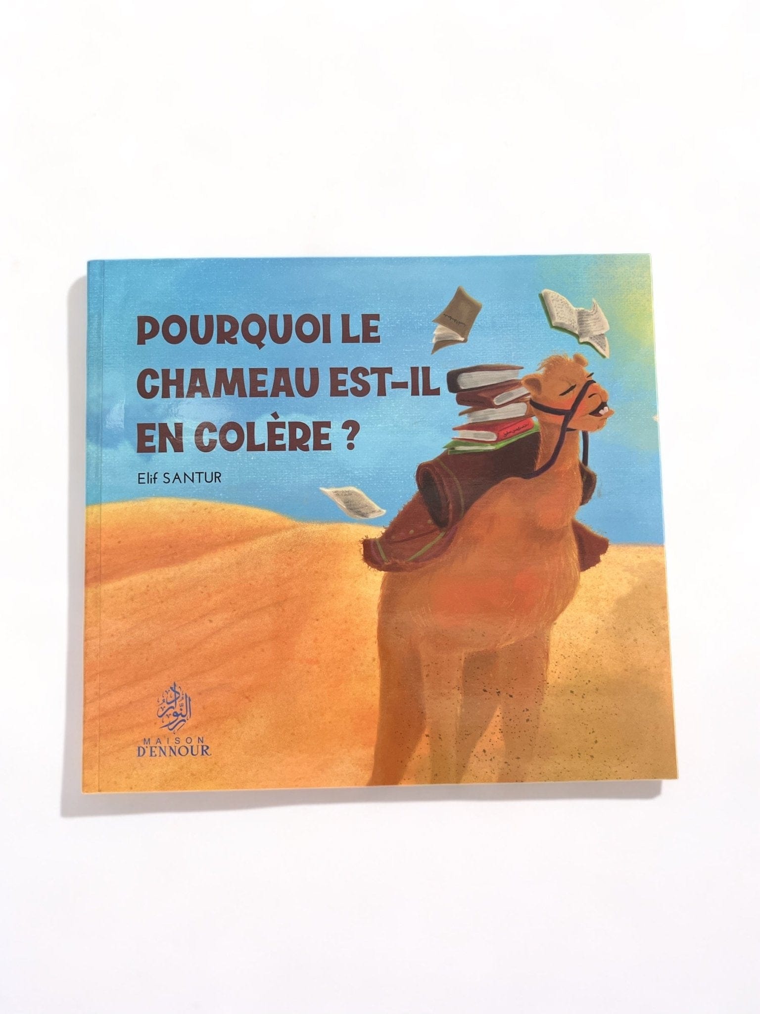 Pourquoi le chameau  est-il en colère? Elif Santur Maison d'Ennour Livre Islam Enfant 9782752403643 Librairie Musulmane Al-imen