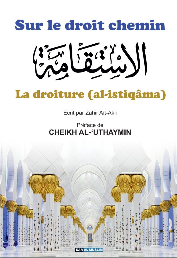 Sur le droit chemin : Comprendre La Droiture (Al - Istiqâma) - Zahir Ait - Akli - Éditions Dar Al Muslim - Livres par édition par Dar Al - Muslim disponible chez Al - imen