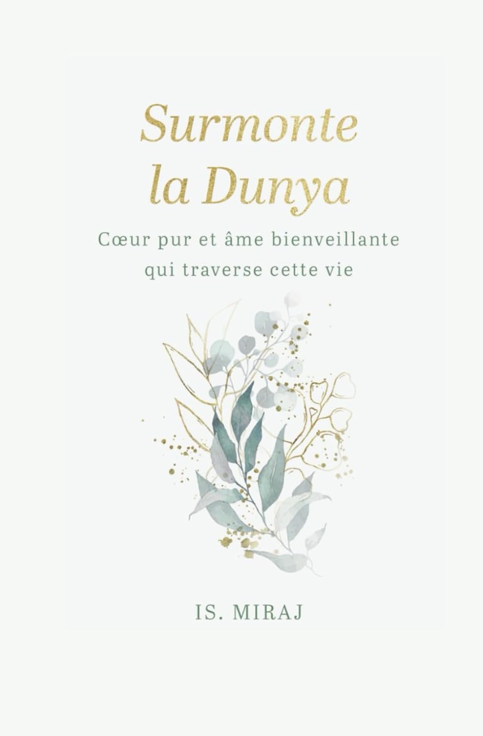 Surmonte la dunya: Cœur pur et âme bienveillante qui traverse cette vie par Is. Miraj Al - imen